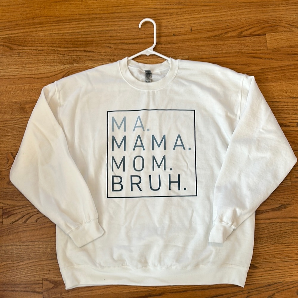 Ma. Mama. Mom. Bruh. Sweatshirt